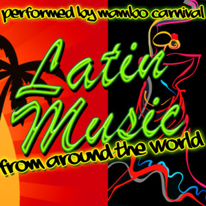 อัลบัม Latin Music from Around the World ศิลปิน Mambo Carnival