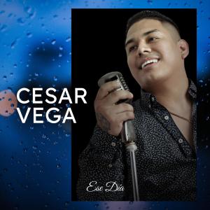 收聽César Véga的Ese Dia (En Vivo)歌詞歌曲