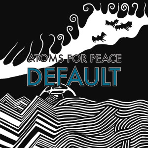 Atoms for Peace的專輯Default / What the Eyeballs Did