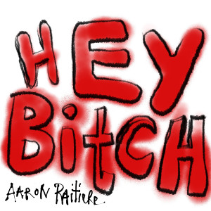 Album Hey Bitch (Explicit) oleh Aaron Raitiere