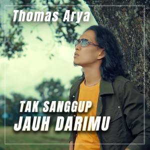 Album TAK SANGGUP JAUH DARIMU from Thomas Arya