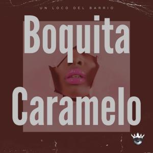 Listen to Boquita Caramelo (Explicit) song with lyrics from Un Loco Del Barrio