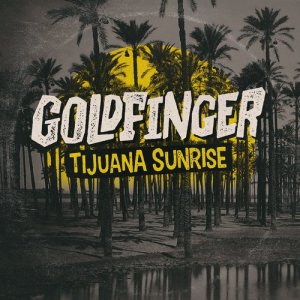 ดาวน์โหลดและฟังเพลง Tijuana Sunrise พร้อมเนื้อเพลงจาก Goldfinger