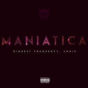 Listen to Maniatica (Explicit) song with lyrics from Highest Frequency