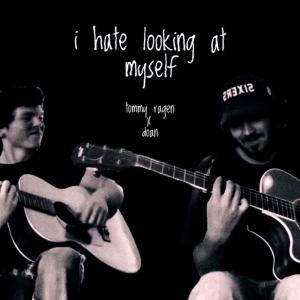 ดาวน์โหลดและฟังเพลง i hate looking at myself (Explicit) พร้อมเนื้อเพลงจาก Tommy Ragen