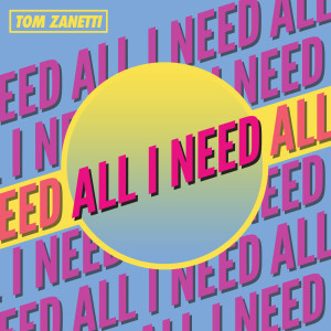 收聽Tom Zanetti的All I Need (Explicit)歌詞歌曲