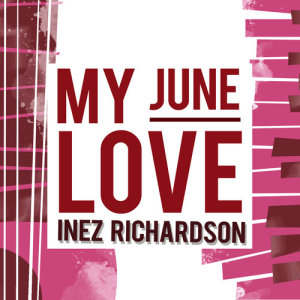 ดาวน์โหลดและฟังเพลง My June Love พร้อมเนื้อเพลงจาก Inez Richardson