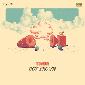 ดาวน์โหลดและฟังเพลง Hot Brown พร้อมเนื้อเพลงจาก TAUK