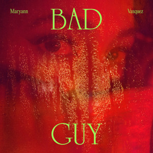 Listen to Bad Guy (Explicit) song with lyrics from Maryann Vasquez