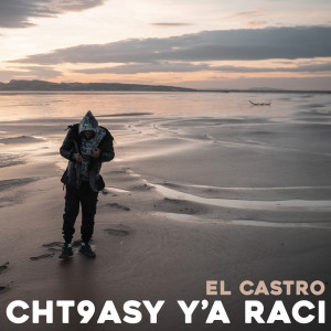 Listen to Cht9asy Y'a Raci (Explicit) song with lyrics from El Castro
