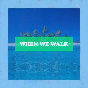 ดาวน์โหลดและฟังเพลง When We Walk พร้อมเนื้อเพลงจาก Qwala