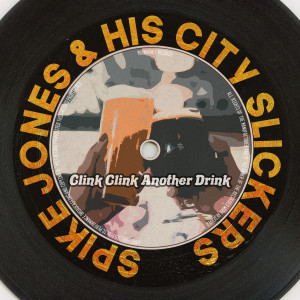 อัลบัม Clink Clink Another Drink (Remastered 2014) ศิลปิน Spike Jones & His City Slickers