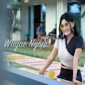 Listen to Wayae Ngopi song with lyrics from Alusty Diva