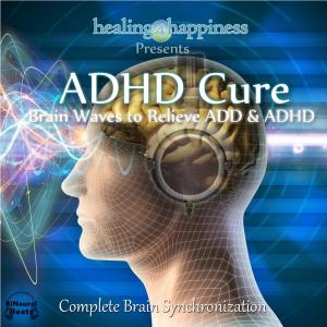 收聽Healing4Happiness的ADHD Cure - Brain Waves to Relieve ADD & ADHD歌詞歌曲