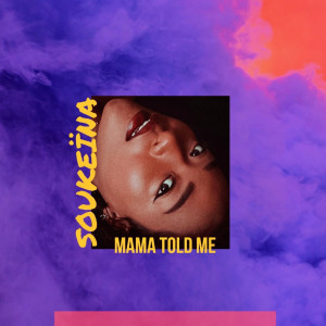Listen to Mama Told Me song with lyrics from Soukeïna