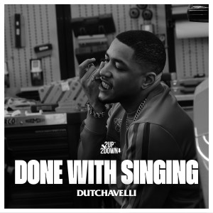 Listen to Done with Singing (Explicit) song with lyrics from Dutchavelli
