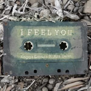 收聽Angga Dipura的I Feel You(feat. Ara Dewi)歌詞歌曲