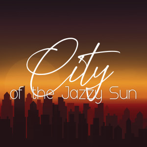 Smooth Jazz Music Academy的专辑City of the Jazzy Sun (Smooth Jazz for the Sunny Days and Good Vibrations, Instrumental Jazz Melodies, Soulful Summer)