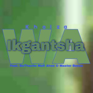 ดาวน์โหลดและฟังเพลง Wa Ikgantsha (Track Version) พร้อมเนื้อเพลงจาก Kholza