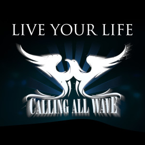 收听Calling All Wave的Live Your Life歌词歌曲