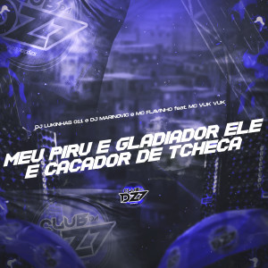 Album MEU PIRU É GLADIADOR ELE É CAÇADOR DE TCHECA (Explicit) oleh DJ Lukinhas 011