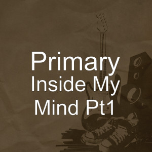 Dengarkan lagu Inside My Mind Pt1 nyanyian Primary dengan lirik