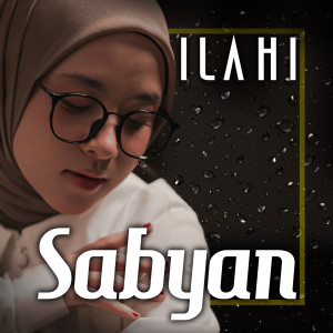 Dengarkan lagu Ilahi nyanyian sabyan dengan lirik