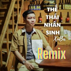 收聽XuBa的Thế Thái Nhân Sinh Remix歌詞歌曲