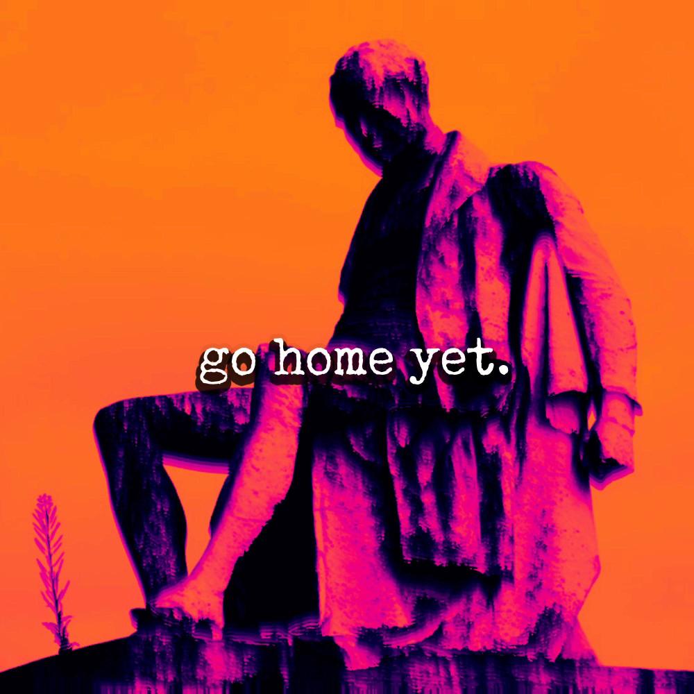 Go Home Yet (Explicit)