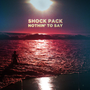 Listen to Nothing to Say (feat. Harper Rain) (Explicit) (其他) song with lyrics from Shock Pack
