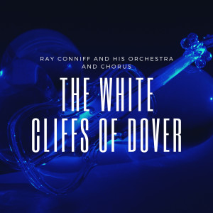 Ray Conniff And His Orchestra And Chorus的专辑The White Cliffs of Dover