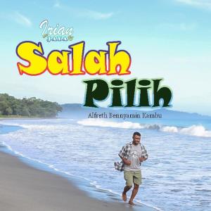 Listen to Salah Pilih (Irian Jaya 95 Bbc) song with lyrics from Alfreth Bennyamin Kambu