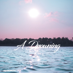 收聽Astropilot的A Drowning歌詞歌曲