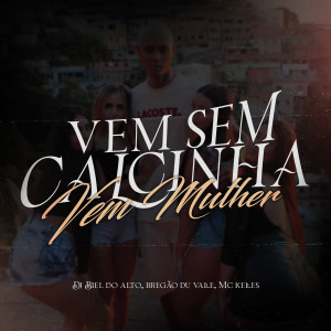 收聽DJ BIEL DO ALTO的Vem Sem Calcinha, Vem Mulher (Explicit)歌詞歌曲