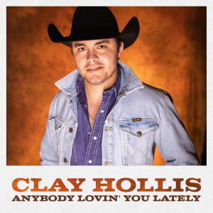 Album Anybody Lovin' You Lately from Clay Hollis