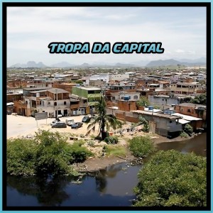 收聽Mc Pixadão的TROPA DA CAPITAL (Explicit)歌詞歌曲