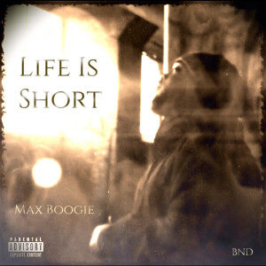 Album Life Is Short (Explicit) from Max Boogie