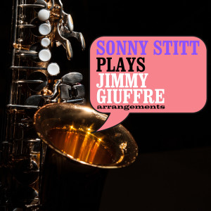 Sonny Stitt的專輯Sonny Stitt Plays Jimmy Giuffre Arrangements