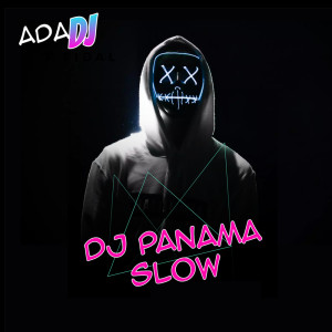 Dengarkan DJ Panama Slow lagu dari Ada DJ dengan lirik