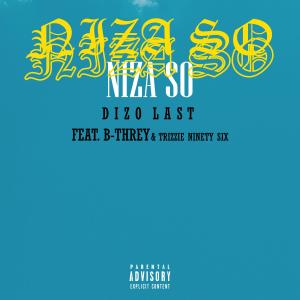 Listen to Niza So(feat. B-Threy & Trizzie Ninety Six) (Explicit) song with lyrics from Dizo Last