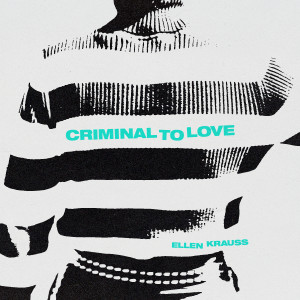 ดาวน์โหลดและฟังเพลง Criminal to Love พร้อมเนื้อเพลงจาก Ellen Krauss