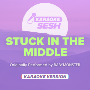 Stuck In The Middle (Originally Performed by BABYMONSTER) (Karaoke Version)