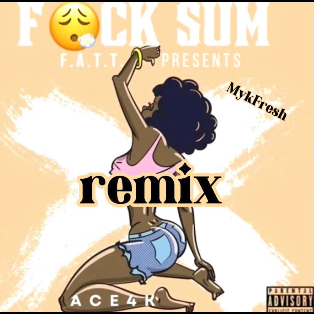 Fuck Sum (feat. MykFresh) (Explicit)