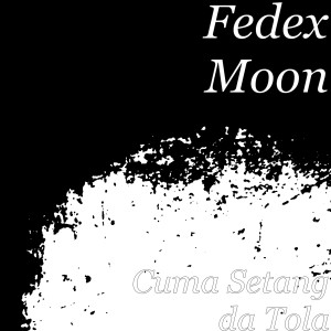 Dengarkan Cuma Setang da Tola lagu dari Fedex Moon dengan lirik