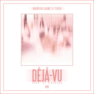 收听Marvin Game的Déjà-Vu (RMX) (Explicit) (Rmx)歌词歌曲