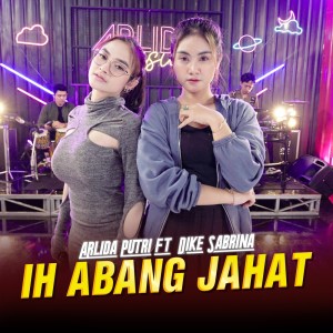 收听Arlida Putri的Ih Abang Jahat歌词歌曲