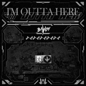 ดาวน์โหลดและฟังเพลง I'M OUTTA HERE พร้อมเนื้อเพลงจาก Bawdy