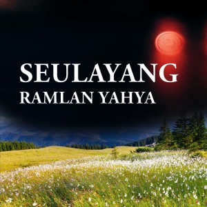 Dengarkan Seulayang lagu dari Ramlan Yahya dengan lirik