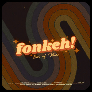 收聽Out of Flux的fonkeh!歌詞歌曲