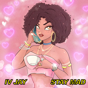 ดาวน์โหลดและฟังเพลง Stay Mad พร้อมเนื้อเพลงจาก IV Jay
